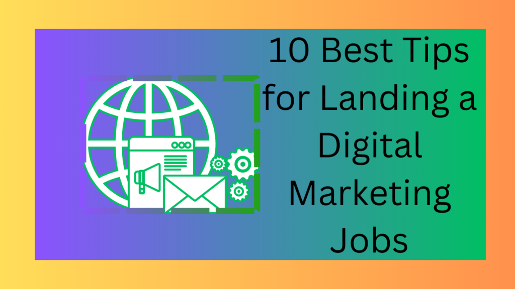 10 Best Tips for Landing a Digital Marketing Jobs