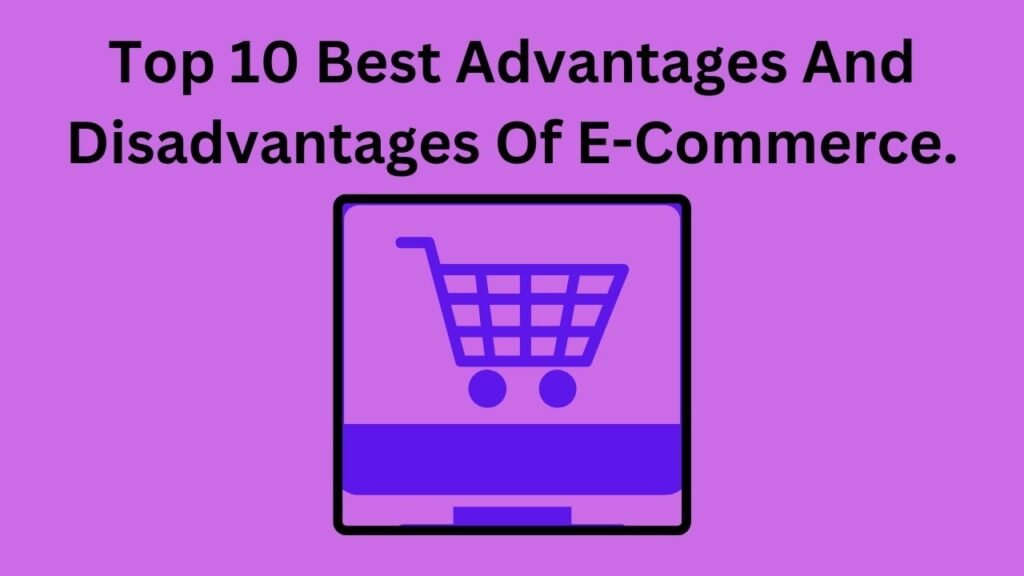 Advantages And Disadvantages Of E-Commerce