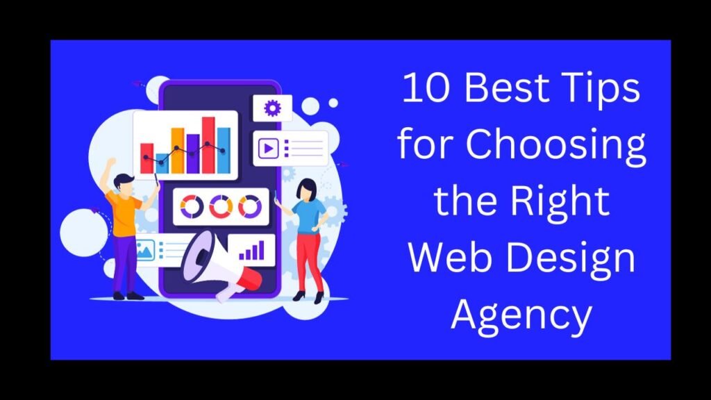 10 Best Tips for Choosing the Right Web Design Agency