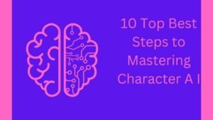 10 Top Best Steps to Mastering Character A I