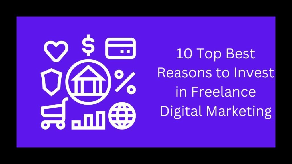 10 Top Best Reasons to Invest in Freelance Digital Marketing