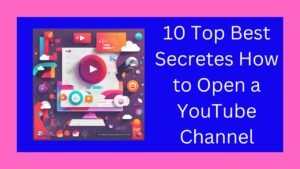 10 Top Best Secretes How to Open a YouTube Channel