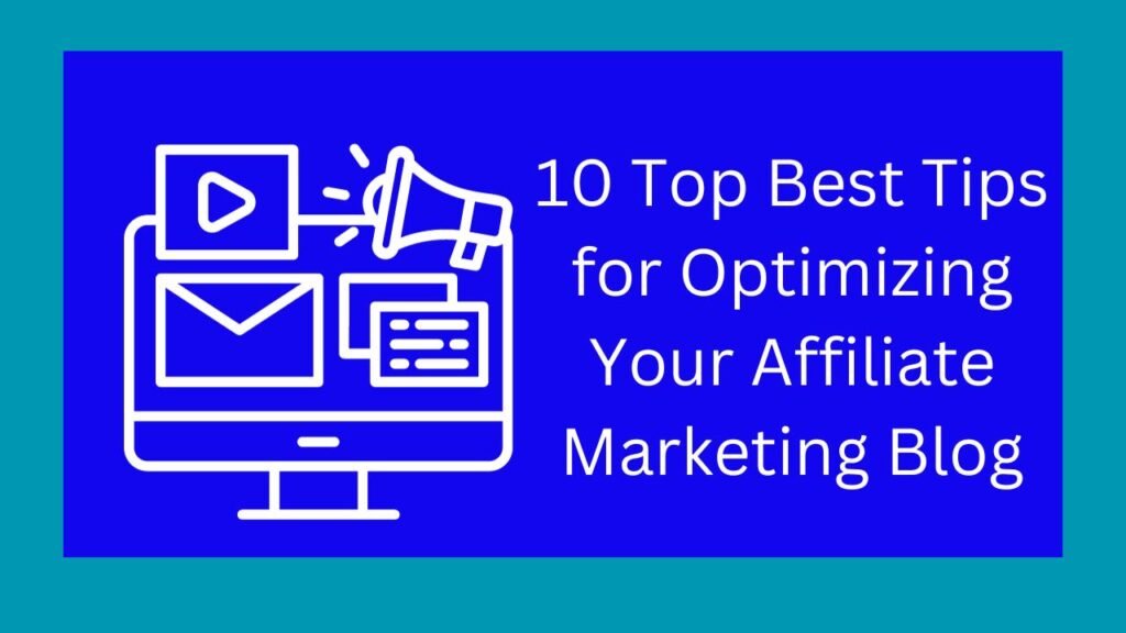 10 Top Best Tips for Optimizing Your Affiliate Marketing Blog