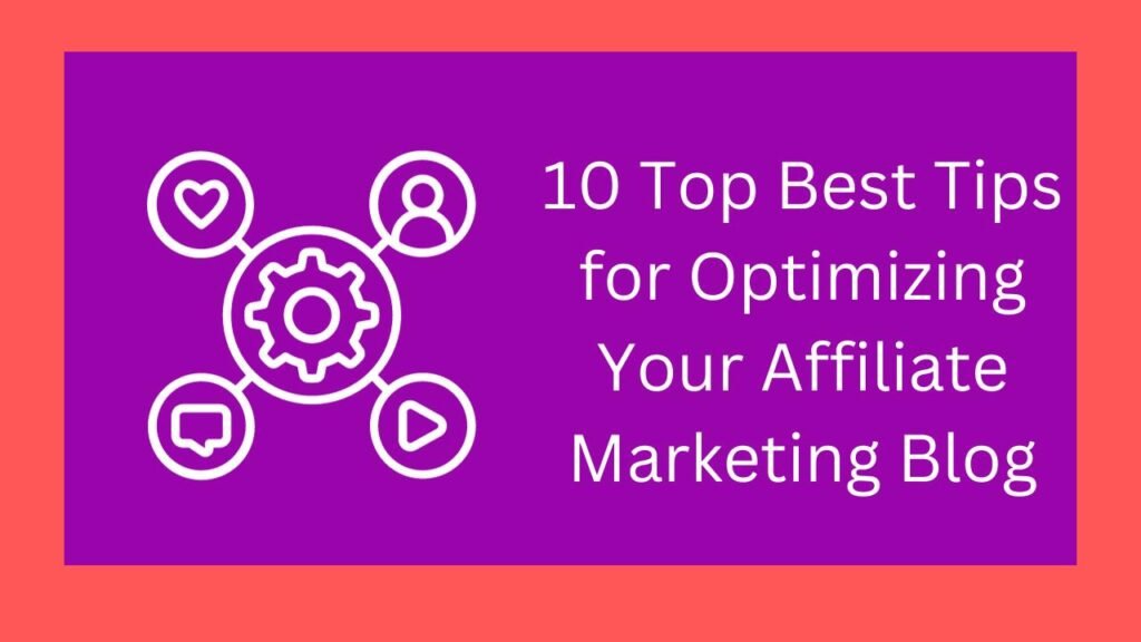 10 Top Best Tips for Optimizing Your Affiliate Marketing Blog