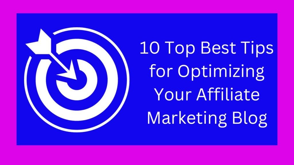 10 Top Best Tips for Optimizing Your Affiliate Marketing Blog