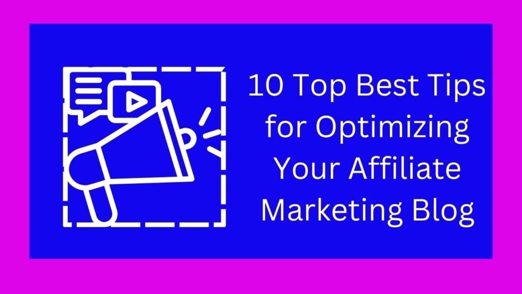 10 Top Best Tips for Optimizing Your Affiliate Marketing Blog