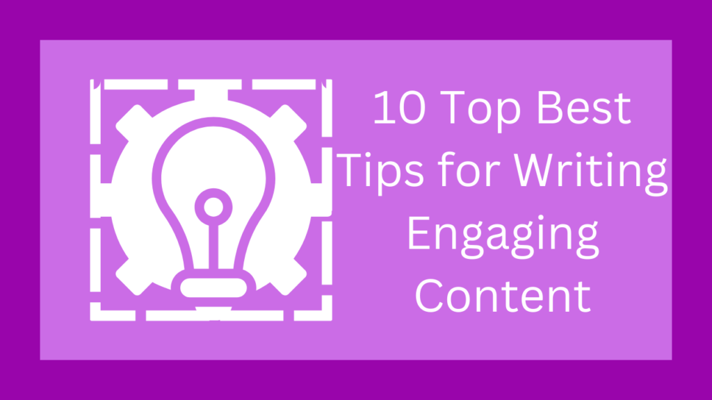 10 Top Best Tips for Writing Engaging Content