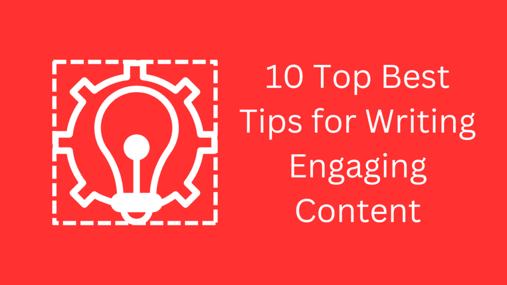 10 Top Best Tips for Writing Engaging Content