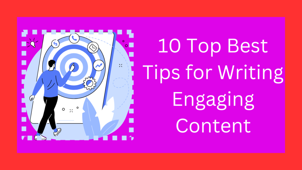 10 Top Best Tips for Writing Engaging Content