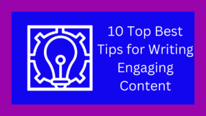 10 Top Best Tips for Writing Engaging Content