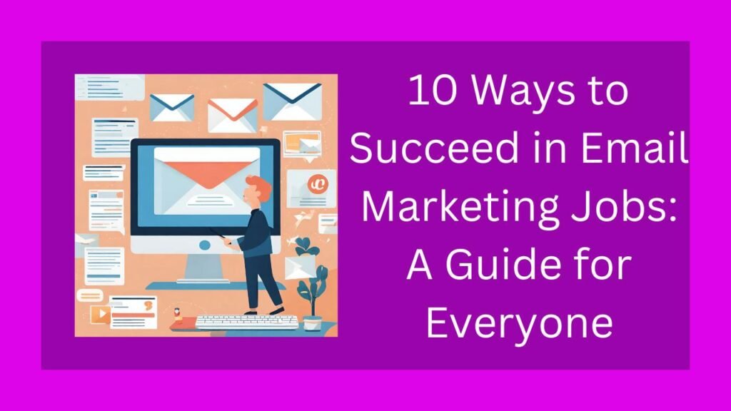 10 Ways to Succeed in Email Marketing Jobs: A Guide for Everyone