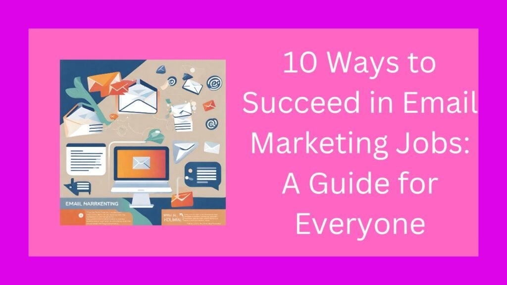 10 Ways to Succeed in Email Marketing Jobs: A Guide for Everyone