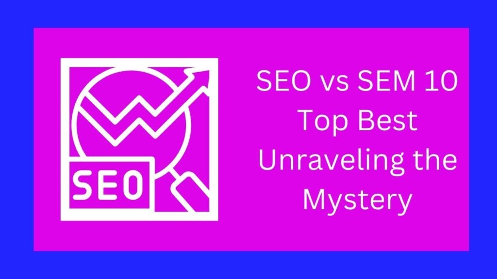 SEO vs SEM 10 Top Best Unraveling the Mystery