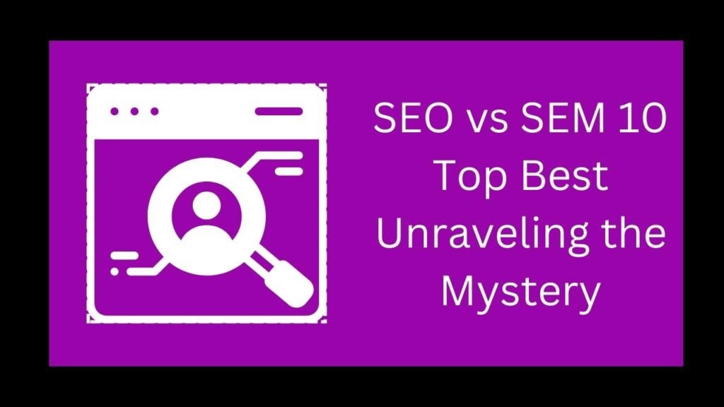 SEO vs SEM 10 Top Best Unraveling the Mystery