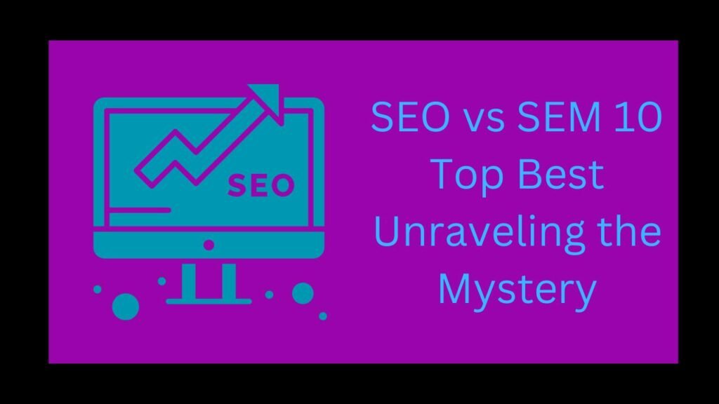 SEO vs SEM 10 Top Best Unraveling the Mystery