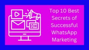 Top 10 Best Secrets of Successful WhatsApp Marketing