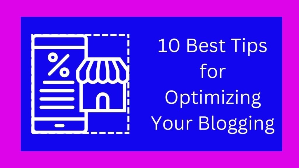 10 Best Tips for Optimizing Your Blogging