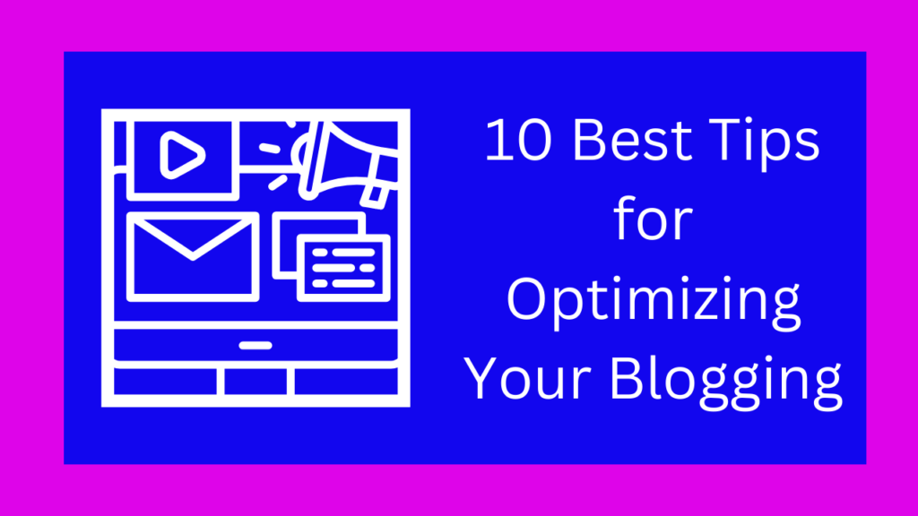 10 Best Tips for Optimizing Your Blogging