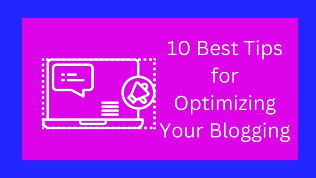 10 Best Tips for Optimizing Your Blogging