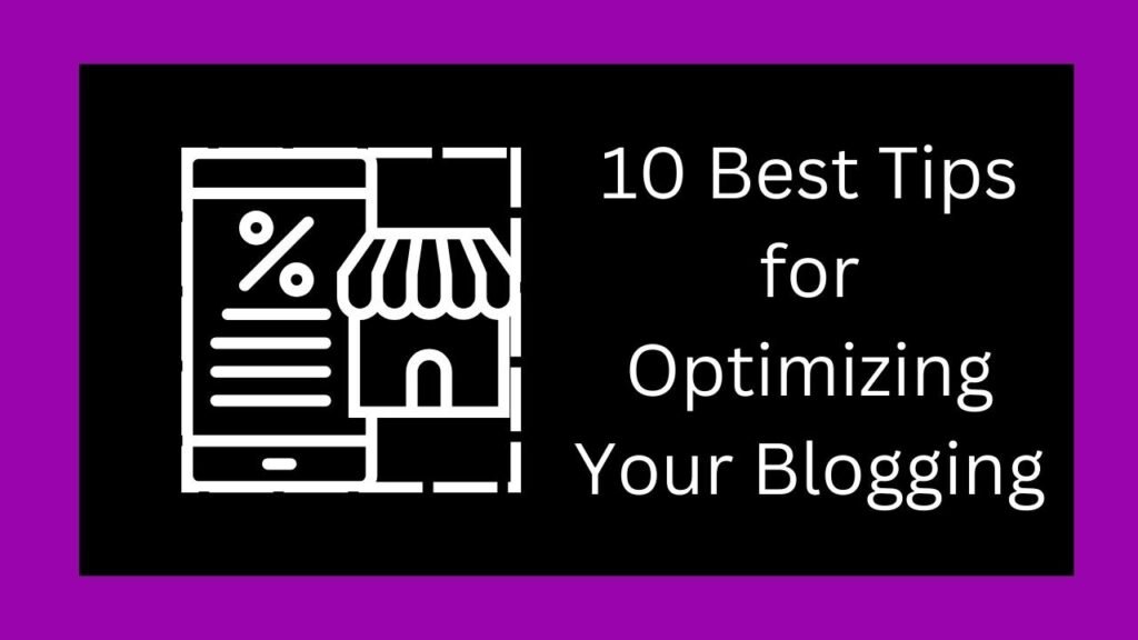 10 Best Tips for Optimizing Your Blogging