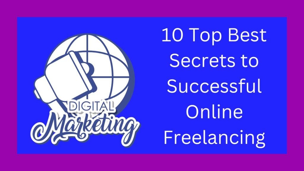 10 Top Best Secrets to Successful Online Freelancing