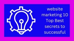 website marketing 10 Top Best secrets to successful