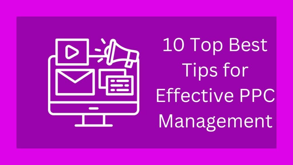 10 Top Best Tips for Effective PPC Management