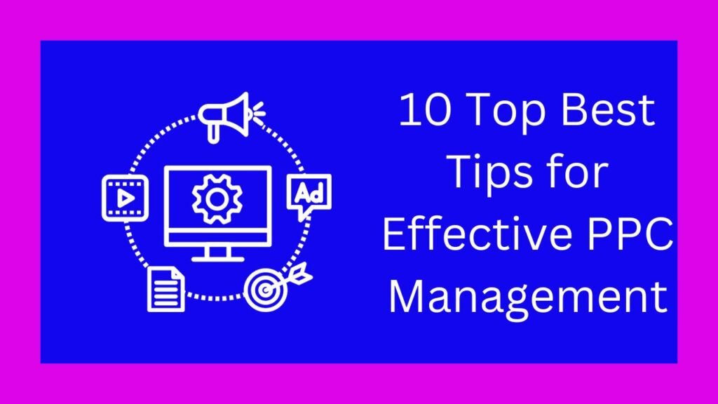 10 Top Best Tips for Effective PPC Management