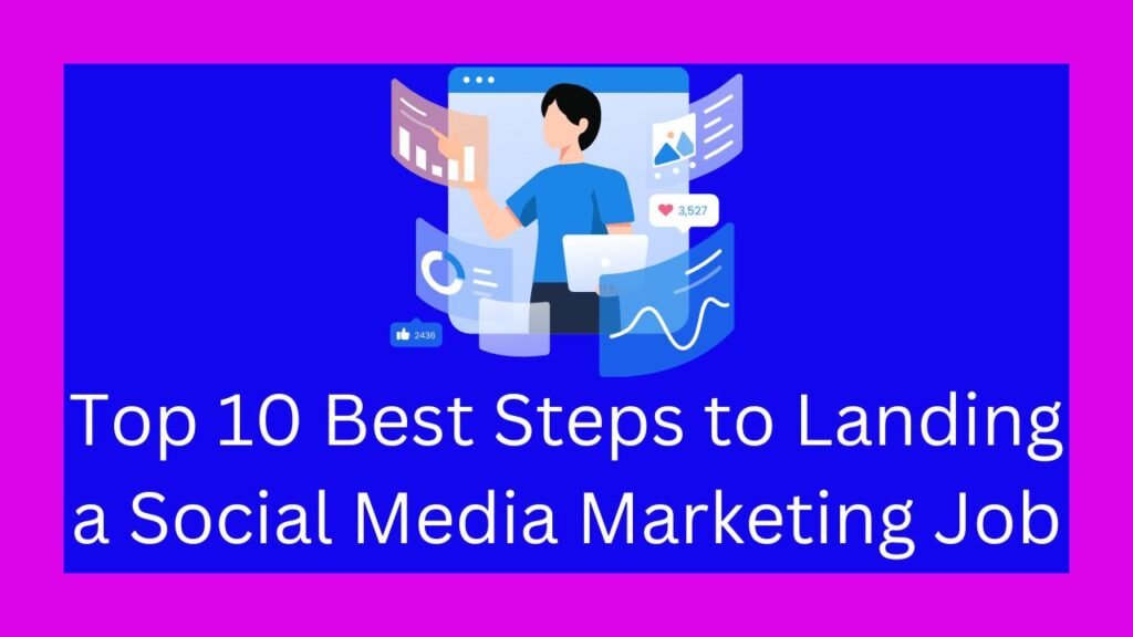 Top 10 Best Steps to Landing a Social Media Marketing Job.