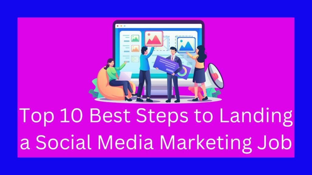 Top 10 Best Steps to Landing a Social Media Marketing Job.