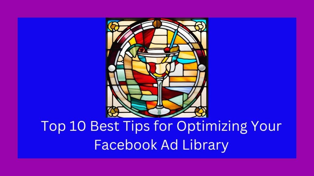 Top 10 Best Tips for Optimizing Your Facebook Ad Library