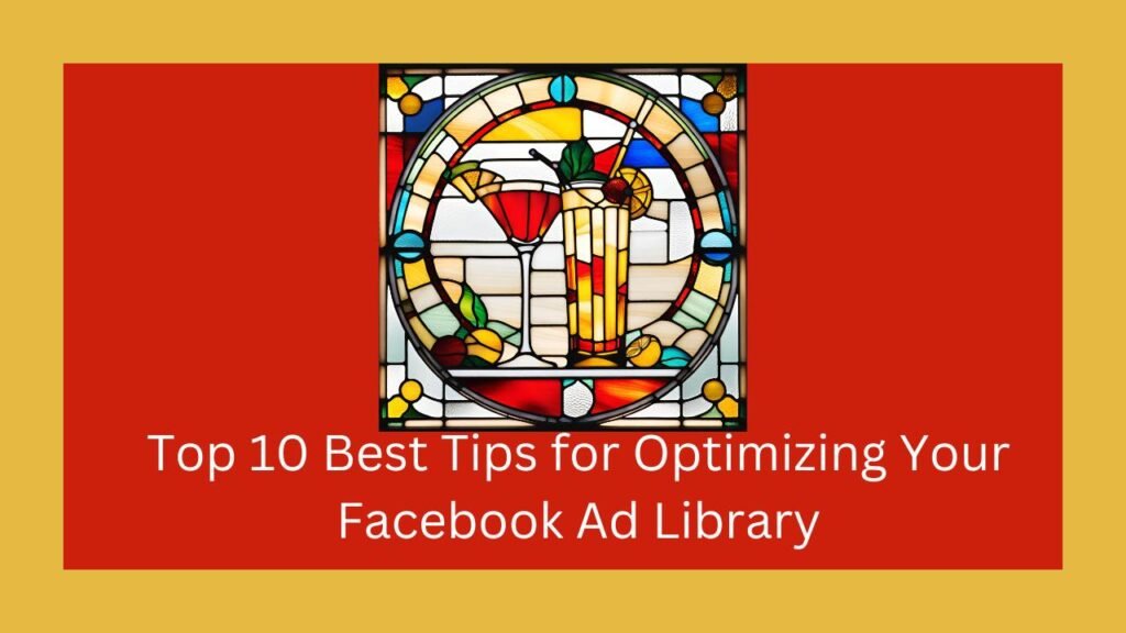 Top 10 Best Tips for Optimizing Your Facebook Ad Library