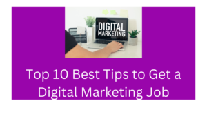 Top 10 Best Tips to Get a Digital Marketing Job