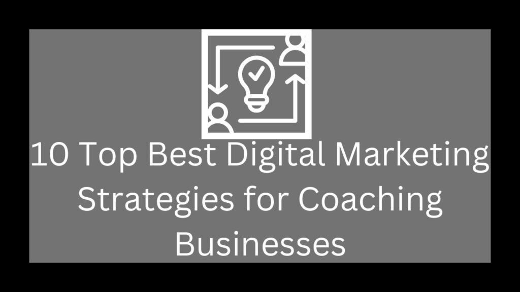 10 Top Best Digital Marketing Strategies for Coaching Businesses