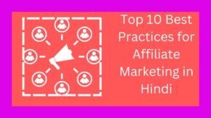 Top 10 Best Practices for Affiliate Marketing in Hindi