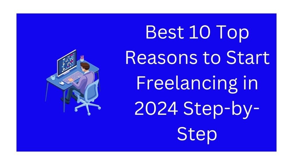 Best 10 Top Reasons to Start Freelancing in 2024 Step-by-Step