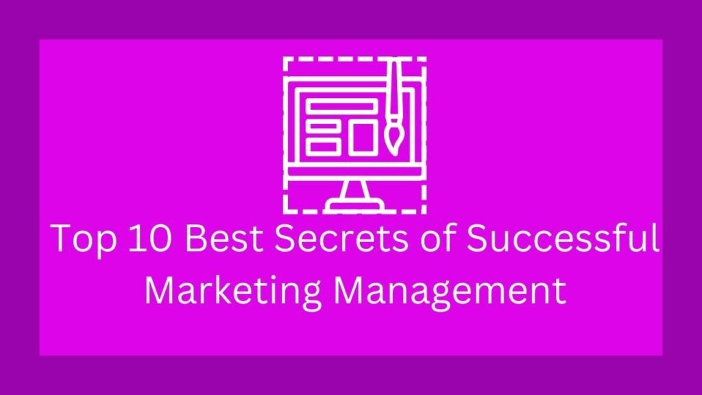 Top 10 Best Secrets of Successful Marketing Management