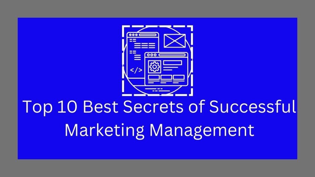 Top 10 Best Secrets of Successful Marketing Management