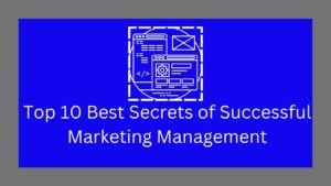 Top 10 Best Secrets of Successful Marketing Management