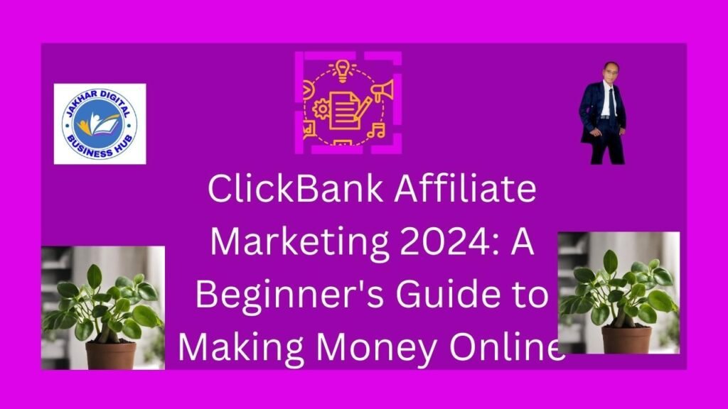 ClickBank Affiliate Marketing 2024: A Beginner's Guide to Making Money Online