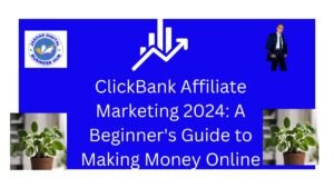 ClickBank Affiliate Marketing 2024: A Beginner's Guide to Making Money Online