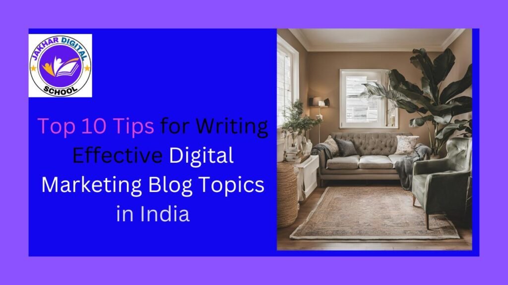 Top 10 Tips for Writing Effective Digital Marketing Blog Topics in India