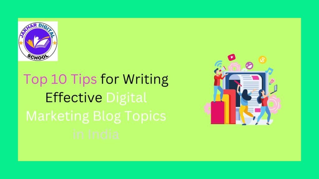 Top 10 Tips for Writing Effective Digital Marketing Blog Topics in India