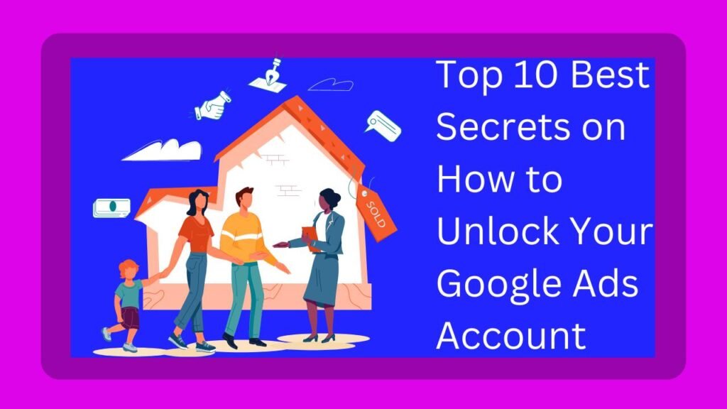 Top 10 Best Secrets on How to Unlock Your Google Ads Account